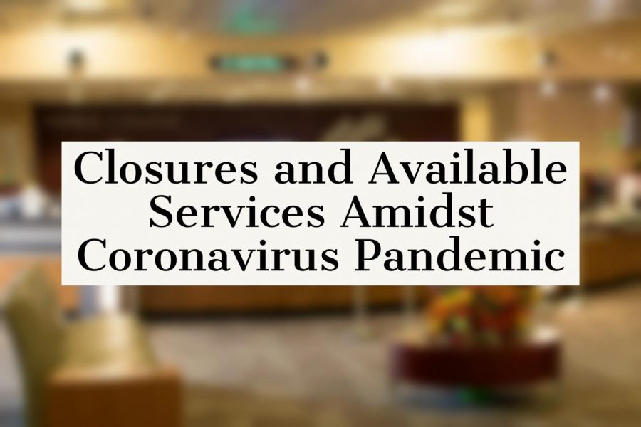 Closures and Available Services Amidst Coronavirus Pandemic