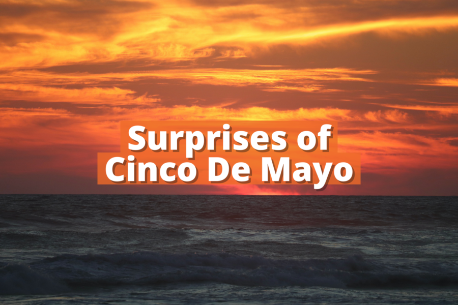 Surprises of Cinco De Mayo