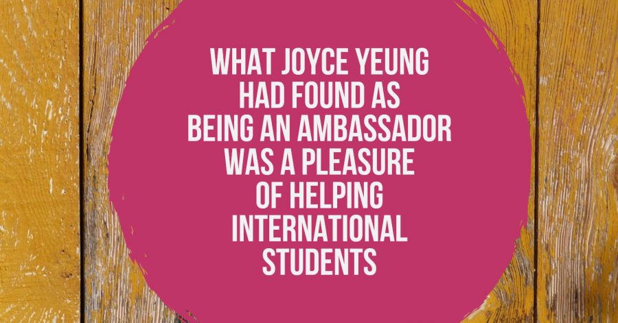 What Joyce Yeung had found as being an ambassador was a pleasure of helping international students