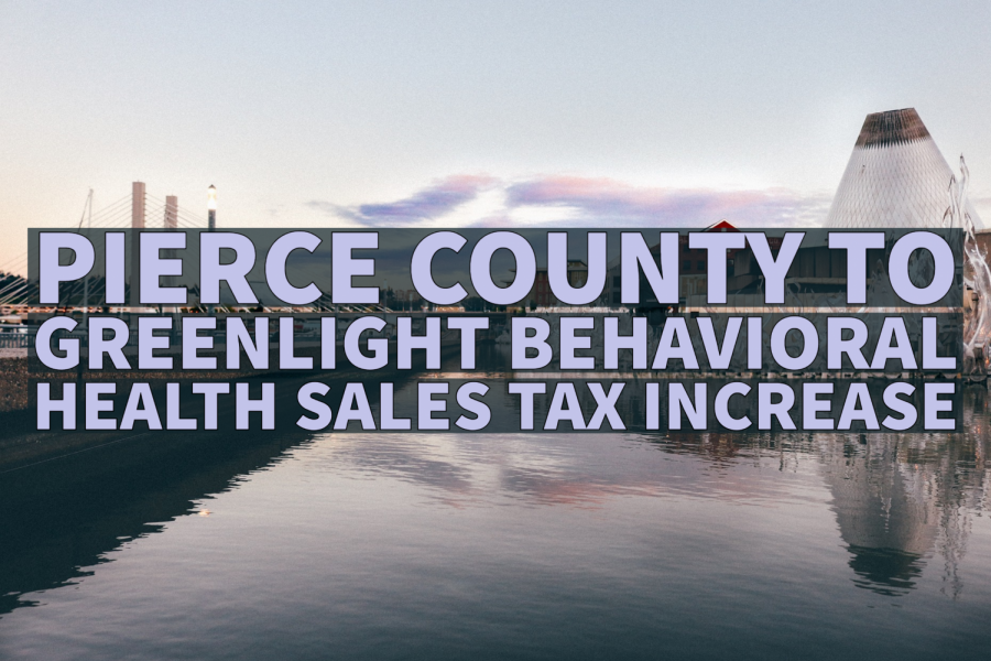 Pierce County to Greenlight Behavioral Health Sales Tax Increase